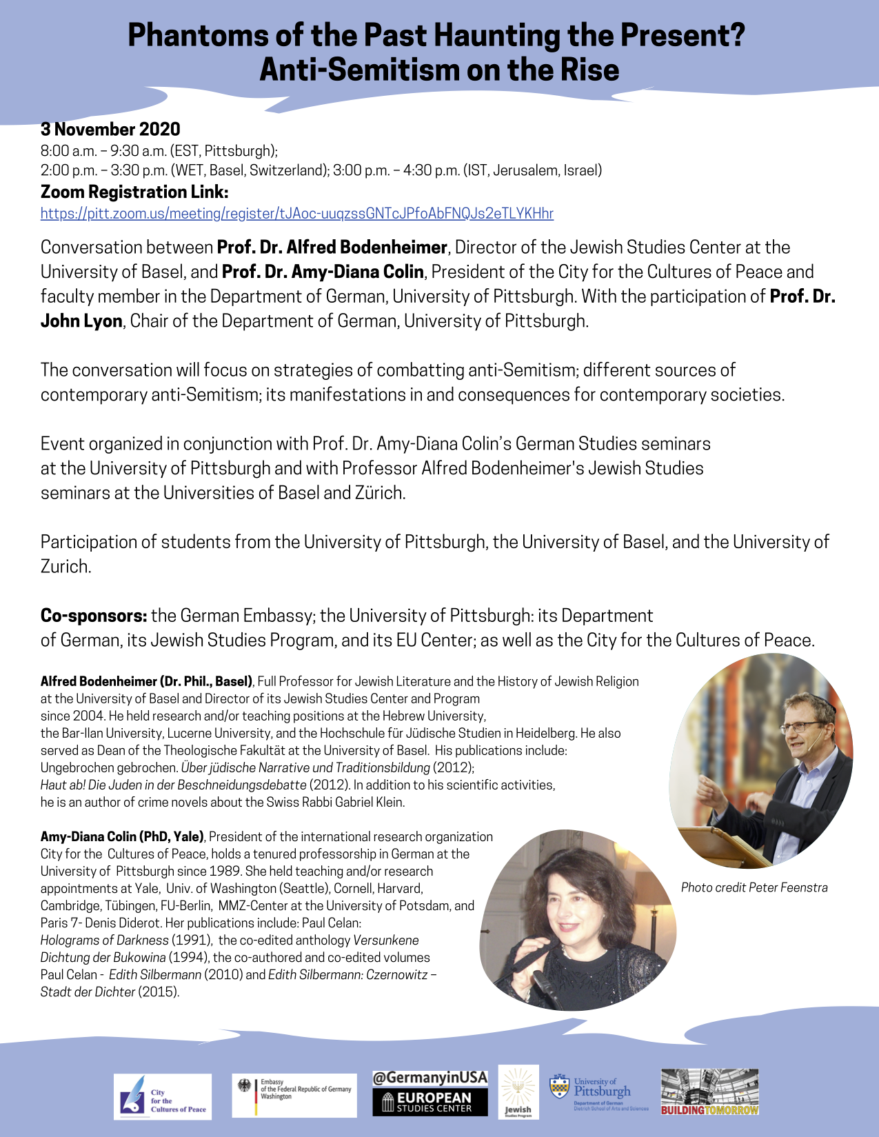 This flyer describes the Conversation between Prof. Dr. Alfred Bodenheimer, Director of the Jewish Studies Center at the University of Basel, and Prof. Dr. Amy-Diana Colin, President of the City for the Cultures of Peace and faculty member in the Department of German, University of Pittsburgh. With the participation of Prof. Dr. John Lyon, Chair of the Department of German, University of Pittsburgh. The flyer is white and blue and has photos of the two presenters. Please click on the interactive pdf link to read the text on this flyer.